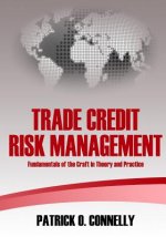 Trade Credit Risk Management: Fundamentals of the Craft in Theory and Practice