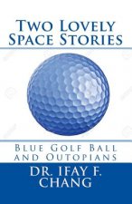 Two Lovely Space Stories: Blue Golf Ball and Outopians