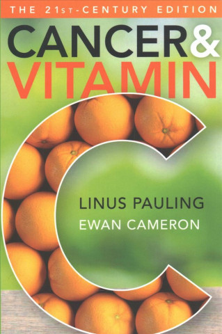 Cancer and Vitamin C 21st-Century Edition: A Discussion of the Nature, Causes, Prevention, and Treatment of Cancer with Special Reference to the Value
