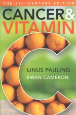 Cancer and Vitamin C 21st-Century Edition: A Discussion of the Nature, Causes, Prevention, and Treatment of Cancer with Special Reference to the Value