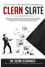 Clean Slate: Why leadership should trash their current business model, reject popular sales advice, operate like a startup, and lev
