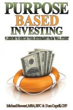Purpose Based Investing: 9 Lessons to Rescue Your Retirement From Wall Street