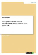 Strategische Personalarbeit. Personalentwicklung anhand einer Fallstudie