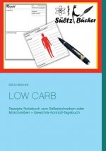 Low Carb Rezepte-Notizbuch zum Selbstschreiben oder Mitschreiben + Gewichts-Kontroll-Tagebuch