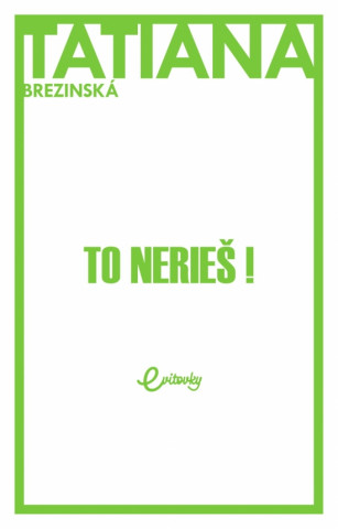 To nerieš! (Tatiana Brezinská)(Brožovaná)