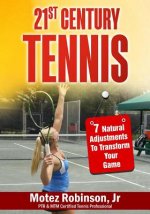 21st Century Tennis: 7 Natural Adjustments to Transform Your Game