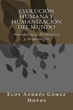 Evolución humana y humanización del mundo: Antropologia, Prehistoria y Arqueología
