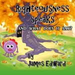 Righteousness Speaks: and what does it say?