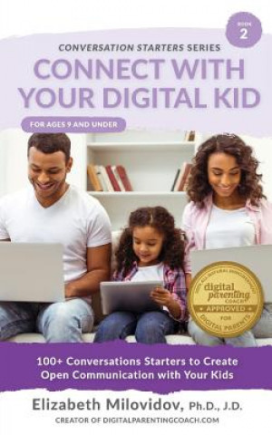 Connect With Your Digital Kid: 100+ Conversation Starters to Create Open Communication with Your Kid