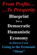 From Profits To Prosperity: Blueprint For A Democratic Humanistic Economy