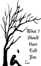 What I Should Have Told You: Conversations with Myself on Faith, Love, and the Other Guys