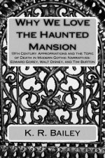 Why We Love the Haunted Mansion: 19th Century Appropriations and the Topic of Death in Modern Gothic Narratives: Edward Gorey, Walt Disney, and Tim Bu