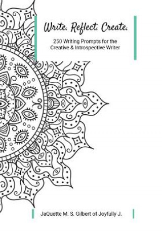 Write. Reflect. Create.: 250 Writing Prompts for Creative and Introspective Writer