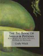 The Big Book Of Spells & Potions: Real Magic For Real Witches, Wizards & Warlocks