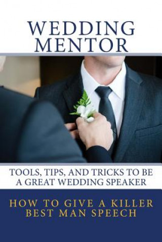 How to Give a Killer Best Man Speech: Tools, Tips, and Tricks to Be a Great Wedding Speaker