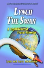 Lynch the Swan--A Lighthearted Travel Memoir: Slow Travel to Barcelona, Vienna, Budapest, Bratislava, Prague, London, Brighton, Salisbury, Dublin, and