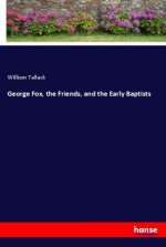 George Fox, the Friends, and the Early Baptists