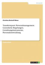 Transferreport: Personalmanagement. Gesetzliche Regelungen, Gestaltungsinstrumente, Personalentwicklung