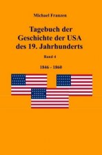 Tagebuch der Geschichte der USA des 19. Jahrhunderts, Band 4 1846-1860