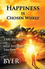 Happiness is Chosen Wisely: 3300 Axioms of Self-Evident Truths