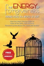 The Energy Of Forgiveness: Finding Peace In A World Of Hurt