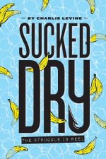 Sucked Dry: The Struggle is Reel
