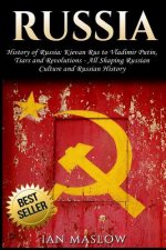 Russia: History of Russia: Kievan Rus to Vladimir Putin, Tsars and Revolutions - All Shaping Russian Culture and Russian Histo