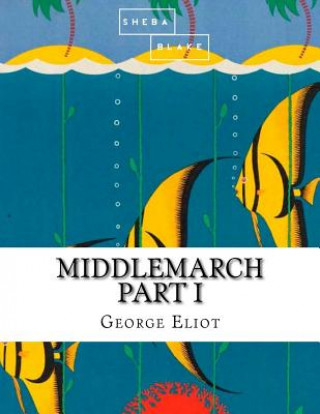 Middlemarch: Part I