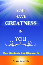 You Have Greatness In You: How Students Can Discover It.