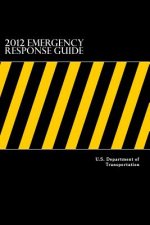 2012 Emergency Response Guide: : A Guidebook for First Responders During the Initial Phase of a Dangerous Goods/ Hazardous Materials Transportation I