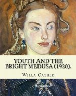 Youth and the Bright Medusa (1920). By: Willa Cather: Youth and the Bright Medusa is a collection of short stories by Willa Cather, published in 1920.