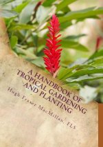 A Handbook of Tropical Gardening and Planting: With Special Reference To Ceylon