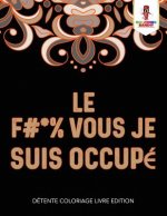 F #* % Vous Je Suis Occupe