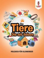 Tiere, Die wir lieben