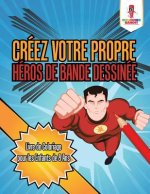 Creez Votre Propre Heros de Bande Dessinee