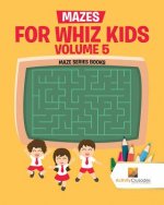 Mazes for Whiz Kids Volume 5