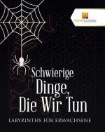 Schwierige Dinge, Die Wir Tun