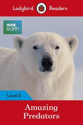 Ladybird Readers Level 6 - BBC Earth - Amazing Predators (ELT Graded Reader )