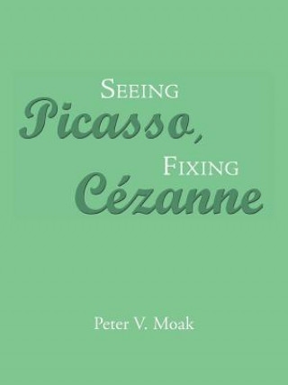 Seeing Picasso, Fixing Cezanne