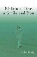 Within a Tear, a Smile and You
