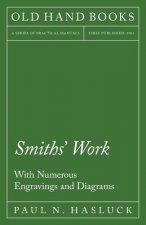 Smiths' Work - With Numerous Engravings and Diagrams