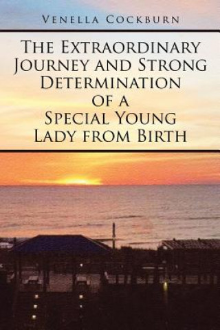 Extraordinary Journey and Strong Determination of a Special Young Lady from Birth
