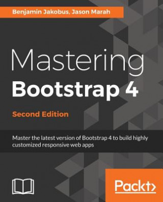 Mastering Bootstrap 4 (Benjamin Jakobus,Jason Marah)(Brožovaná)