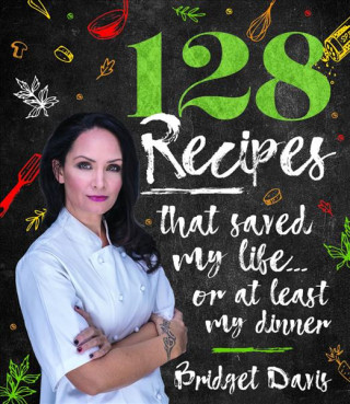 128 Recipes That Saved My  Life... or at Least  My Dinner