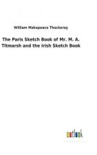 Paris Sketch Book of Mr. M. A. Titmarsh and the Irish Sketch Book