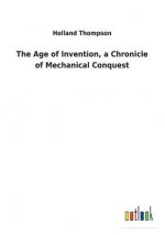Age of Invention, a Chronicle of Mechanical Conquest