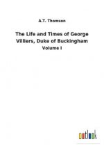 Life and Times of George Villiers, Duke of Buckingham