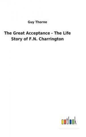 Great Acceptance - The Life Story of F.N. Charrington