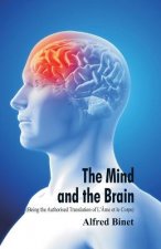 Mind and the Brain (Being the Authorised Translation of L'Ame et le Corps)