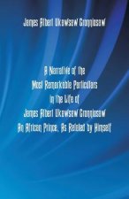 Narrative Of The Most Remarkable Particulars In The Life Of James Albert Ukawsaw Gronniosaw, An African Prince, As Related By Himself